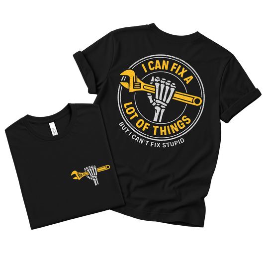 “I Can Fix A Lot of Things… But I Can’t Fix Stupid” Graphic Tee