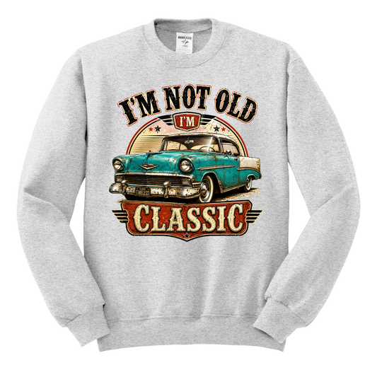 I'm Not Old, I'm Classic Crewneck Sweatshirt